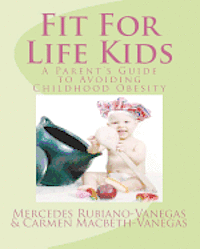 Fit For Life Kids: A Parent's Guide to Avoiding Childhood Obesity 1