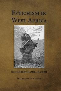 Robert Hamill Nassau - Fetichism in West Africa, Häftad. Tillgänglighet: Lägg i varukorg