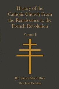 bokomslag History of the Catholic Church From the Renaissance to the French Revolution