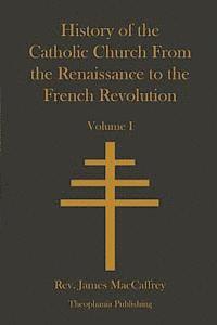 James MacCaffrey - History of the Catholic Church From the Renaissance to the French Revolution, Häftad