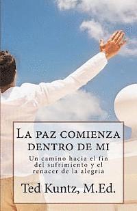 bokomslag La paz comienza dentro de mi: Un camino hacia el fin del sufrimiento y el renacer de la alegria