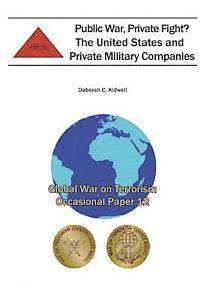 bokomslag Public War, Private Fight? The United States and Private Military Companies: Global War on Terrorism Occasional Paper 12