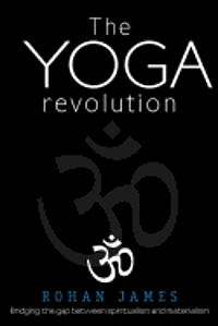 bokomslag The Yoga Revolution: Bridging the Gap Between Spiritualism and Materialism