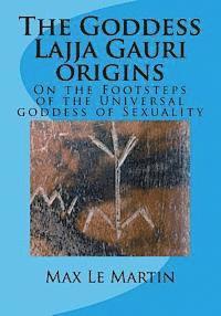 bokomslag The Goddess Lajja Gauri origins: On the Footsteps of the Universal goddess of Sexuality