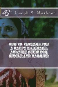 Gladys C. Moshood, Joseph S. Moshood - How to prepare for a happy marriage; Amazing guide for single and married, Häftad