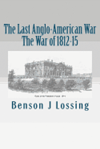 bokomslag The Last Anglo-American War: The War of 1812-15