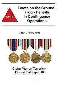 Boots on the Ground: Troop Density in Contingency Operations: Global War on Terrorism Occasional Paper 16 1