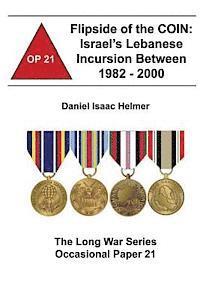 bokomslag Flipside of the COIN: Israel's Lebanese Incursion between 1982-2000: The Long War Series Occasional Paper 21