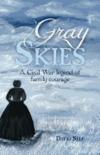 David Self - Gray Skies: A Civil War Legend of Family Courage, Häftad