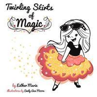 bokomslag Twirling Skirts of Magic: 'Little girl, twirl for all the world.'