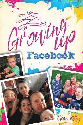 Sean Kelly, Melanie M. Knight - Growing Up Facebook, Häftad
