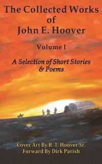 bokomslag The Collected Works of John E. Hoover, Volume I: Selected Short Stories & Poems