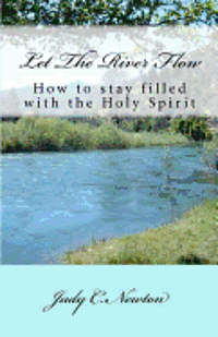 bokomslag Let the River Flow: How to Stay Filled with the Holy Spirit