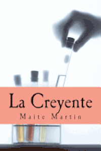 La Creyente: Perdí la fe en mi misma, en la humanidad...pero algo iba a cambiar mi vida, para siempre... 1