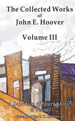 bokomslag The Collected Works of John E. Hoover, Volume III: Selected Short Stories & Poems