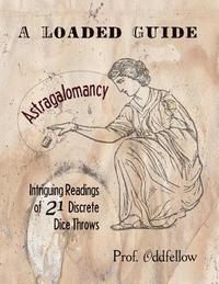 bokomslag Astragalomancy: A Loaded Guide: Intriguing Readings of 21 Discrete Dice Throws