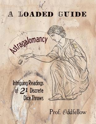 Craig Conley, Prof Oddfellow - Astragalomancy: A Loaded Guide: Intriguing Readings of 21 Discrete Dice Throws, Häftad