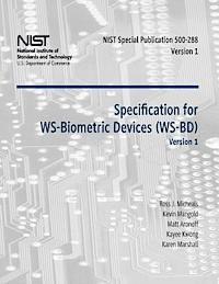 Specification for WS-Biometric Devices (WS-BD) Version 1: Recommendations of the National Institute of Standards and Technology (Special Publication 5 1
