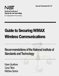 bokomslag Guide to Securing WiMAX Wireless Communications: Recommendations of the National Institute of Standards and Technology (Special Publication 800-127)