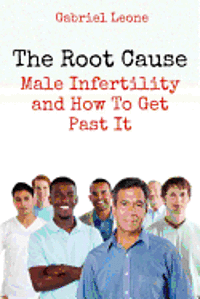 bokomslag The Root Cause: Male Infertility and How To Get Past It