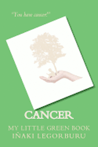 Cancer: My Little Green Book: Three key lifestyle changes enabled me to take control of cancer and transform my health 1