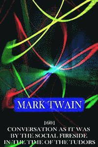Mark Twain - 1601 Conversation As It Was By The Social Fireside In The Time Of The Tudors, Häftad