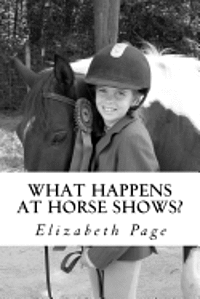 Elizabeth Mulvihill Page Ph. D. - What Happens at Horse Shows?: A beginner's guide for parents navigating the world of hunter jumper horse shows, Häftad