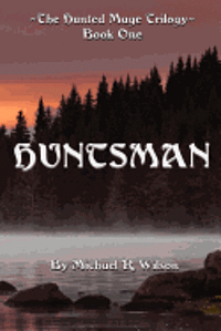 Michael R. Wilson - Huntsman: The Hunted Mage Trilogy, Häftad