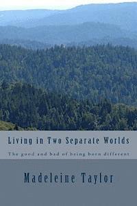 Living in Two Separate Worlds: The good and bad of being born different