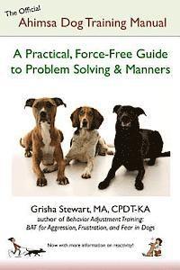 bokomslag The Official Ahimsa Dog Training Manual: A Practical, Force-Free Guide to Problem Solving and Manners