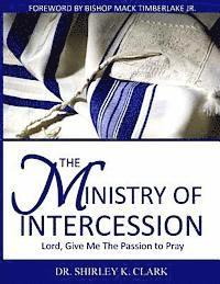 bokomslag The Ministry of Intercession: Lord, Give Me The Passion To Pray