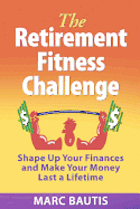 bokomslag The Retirement Fitness Challenge: Shape Up Your Finances and Make Your Money Last a Lifetime