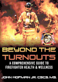 bokomslag Beyond the Turnouts: A Comprehensive Guide to Firefighter Health & Wellness