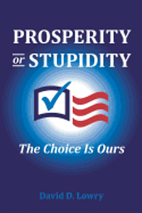 bokomslag Prosperity or Stupidity: The Choice is Ours