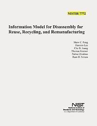 Information Model for Disassembly for Resue, Recycling, and Remanufacturing (NIST IR 7772) 1