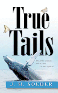 bokomslag True Tails: Animal stories about amazing animals and real animal communication