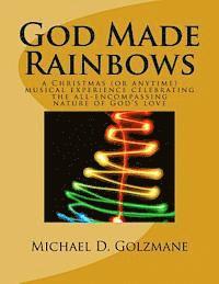 bokomslag God Made Rainbows: a Christmas (or anytime) musical experience celebrating the all-encompassing nature of God's love
