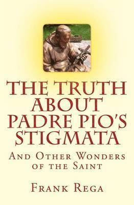 bokomslag The Truth about Padre Pio's Stigmata