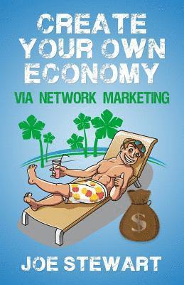 Joe J. Stewart - Create Your Own Economy Via Network Marketing, Häftad