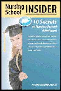 Nursing School Insider: 10 Secrets to Nursing School Admission 1
