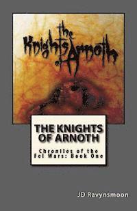 The Knights of Arnoth: Chronicles of the Fel Wars: Book One 1