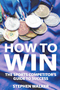 Stephen Walker - How to Win: The Sports Competitors Guide to Success, Häftad