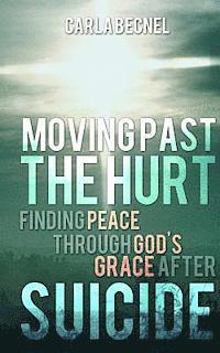 bokomslag Moving Past the Hurt: Finding Peace through God's Grace after Suicide