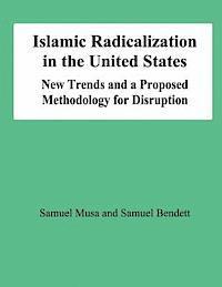 bokomslag Islamic Radicalization in the United States: New Trends and a Proposed Methodology for Disruption