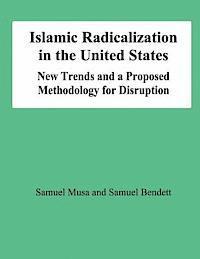 bokomslag Islamic Radicalization in the United States: New Trends and a Proposed Methodology for Disruption