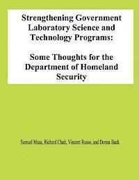 Strengthening Government Laboratory Science and Technology Programs: Some Thoughts for the Department of Homeland Security 1