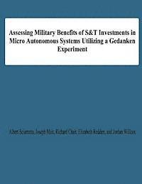 Assessing Military Benefits of S&T Investmnts in Micro Autonomous Systems Utilizing A Gedanken Experiment