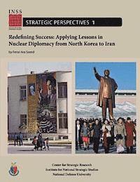 bokomslag Redefining Success: Applying Lessons in Nuclear Diplomacy from North Korea to Iran: Institute for National Strategic Studies, Strategic Pe