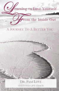 bokomslag Learning to Love Yourself From The Inside Out: A Journey to A Better You
