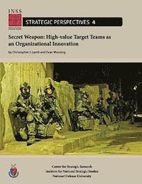 bokomslag Secret Weapon: High-value Target Teams as an Organizational Innovation: Institute for National Strategic Studies, Strategic Perspectives, No. 4